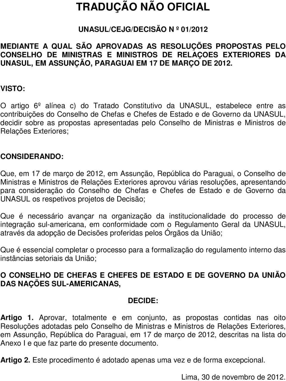 apresentadas pelo Conselho de Ministras e Ministros de Relações Exteriores; Que, em 17 de março de 2012, em Assunção, República do Paraguai, o Conselho de Ministras e Ministros de Relações Exteriores