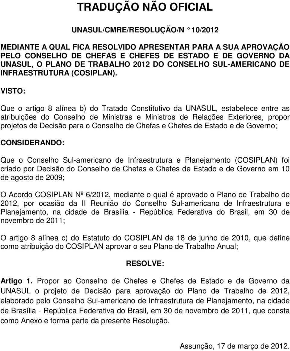 Chefes de Estado e de Governo em 10 de agosto de 2009; O Acordo COSIPLAN Nº 6/2012, mediante o qual é aprovado o Plano de Trabalho de 2012, por ocasião da II Reunião do Conselho Sul-americano de