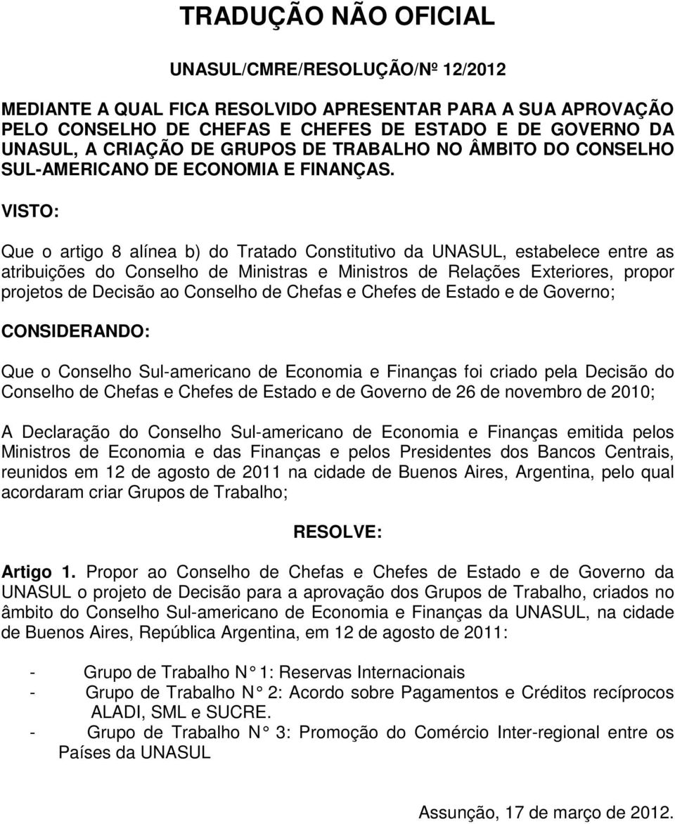 Governo de 26 de novembro de 2010; A Declaração do Conselho Sul-americano de Economia e Finanças emitida pelos Ministros de Economia e das Finanças e pelos Presidentes dos Bancos Centrais, reunidos