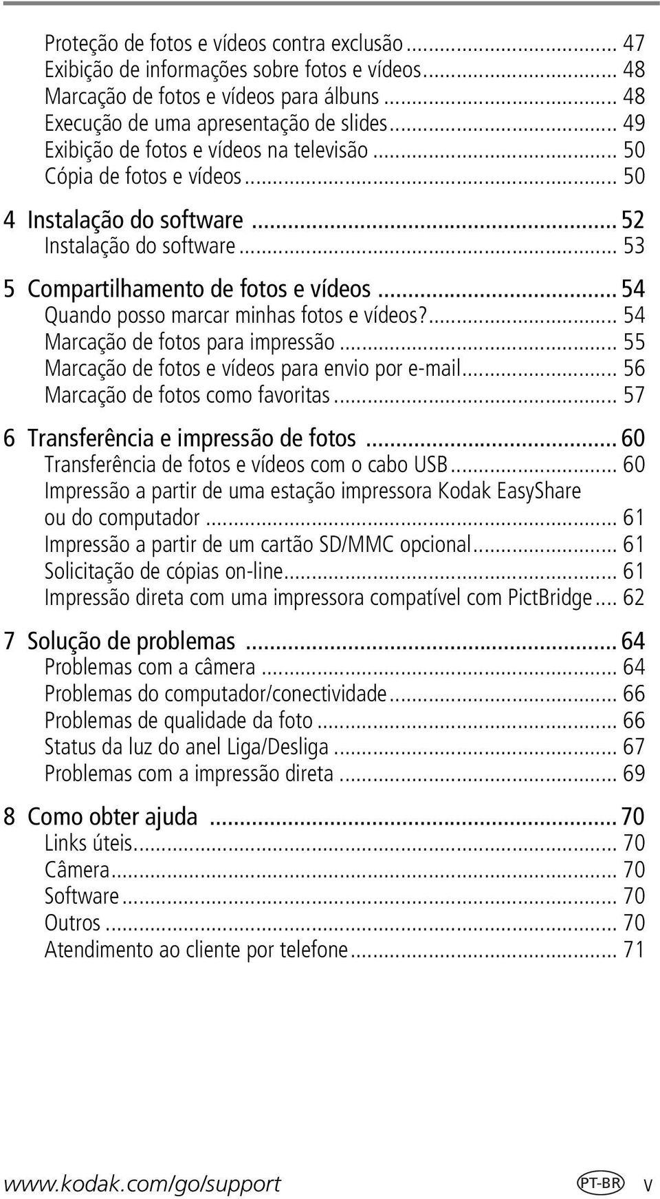 .. 54 Quando posso marcar minhas fotos e vídeos?... 54 Marcação de fotos para impressão... 55 Marcação de fotos e vídeos para envio por e-mail... 56 Marcação de fotos como favoritas.