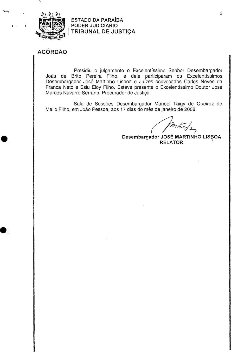 Desembargador José Martinho Lisboa e Juízes convocados Carlos Neves da Franca Neto e Eslu Eloy Filho.