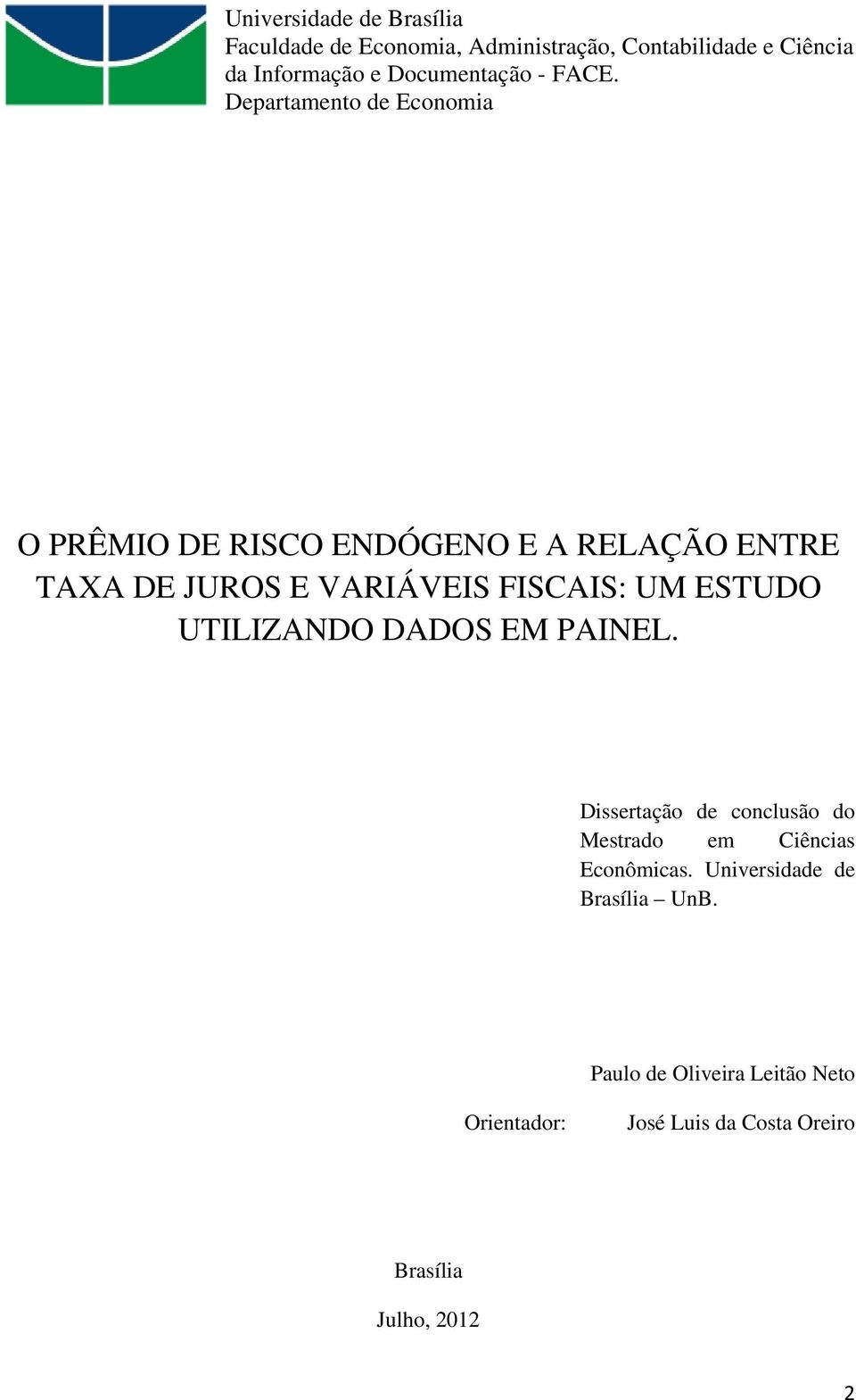 Departamento de Economia O PRÊMIO DE RISCO ENDÓGENO E A RELAÇÃO ENTRE TAXA DE JUROS E VARIÁVEIS FISCAIS: UM