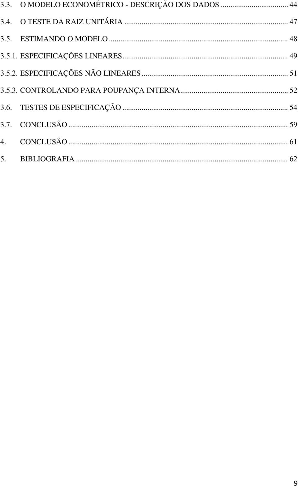 ESPECIFICAÇÕES NÃO LINEARES... 51 3.5.3. CONTROLANDO PARA POUPANÇA INTERNA... 52 3.6.