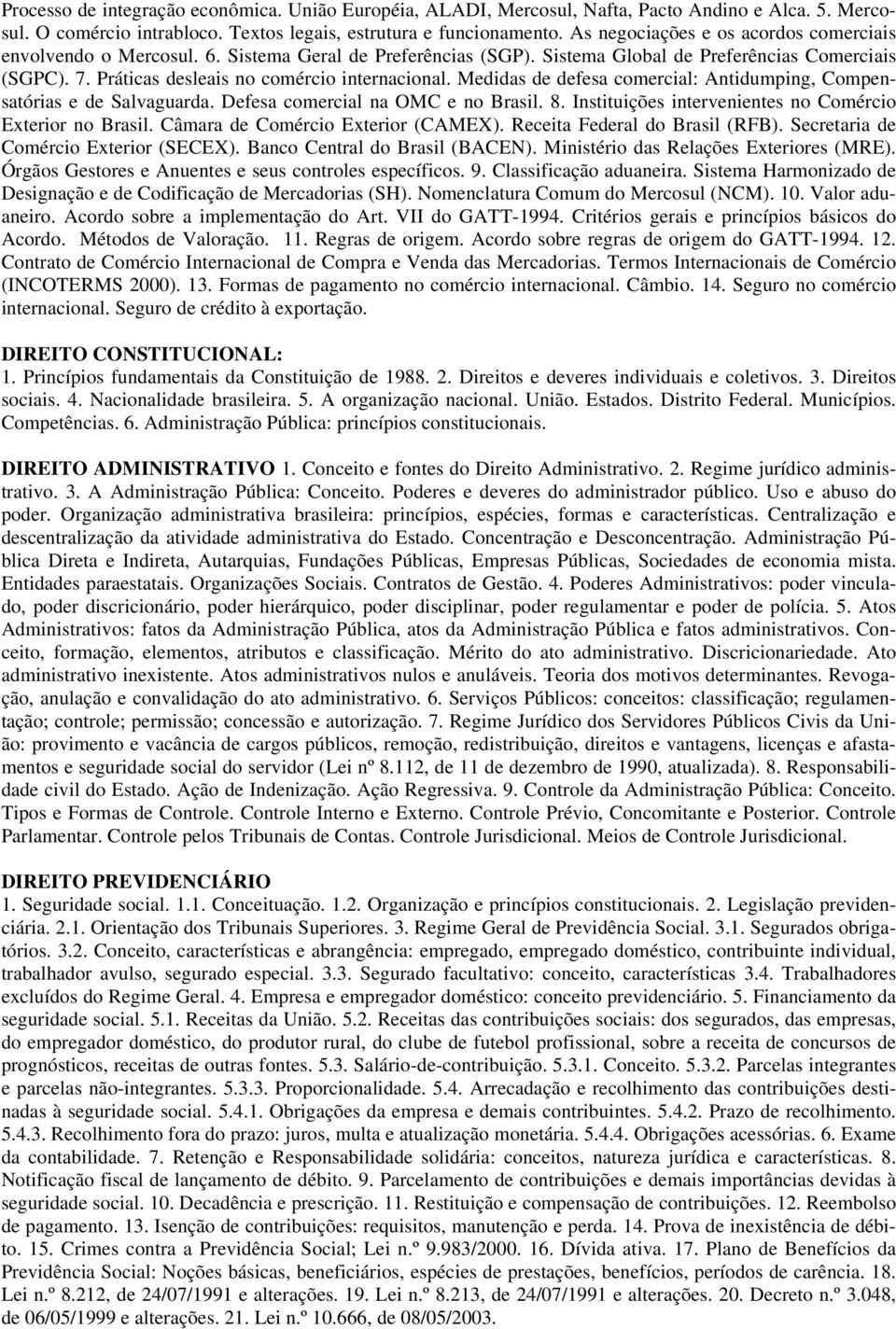 Medidas de defesa comercial: Antidumping, Compensatórias e de Salvaguarda. Defesa comercial na OMC e no Brasil. 8. Instituições intervenientes no Comércio Exterior no Brasil.