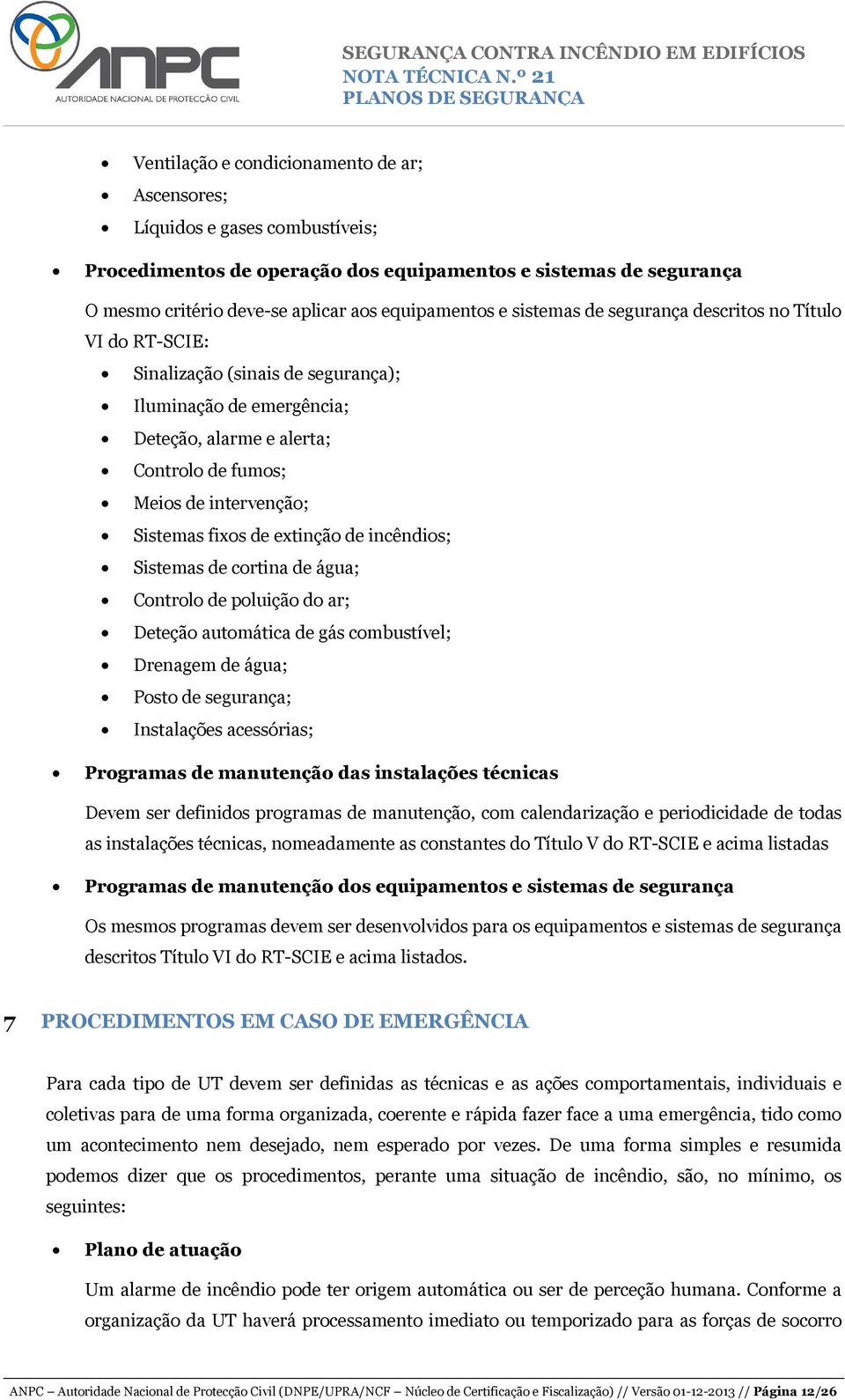 de extinção de incêndios; Sistemas de cortina de água; Controlo de poluição do ar; Deteção automática de gás combustível; Drenagem de água; Posto de segurança; Instalações acessórias; Programas de