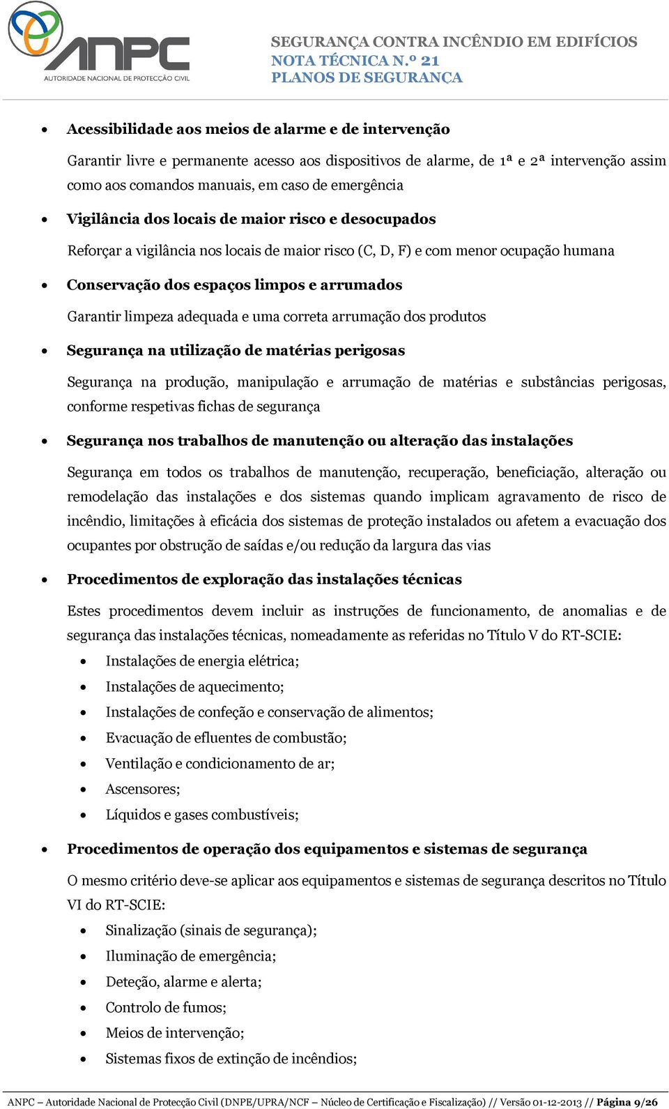 adequada e uma correta arrumação dos produtos Segurança na utilização de matérias perigosas Segurança na produção, manipulação e arrumação de matérias e substâncias perigosas, conforme respetivas