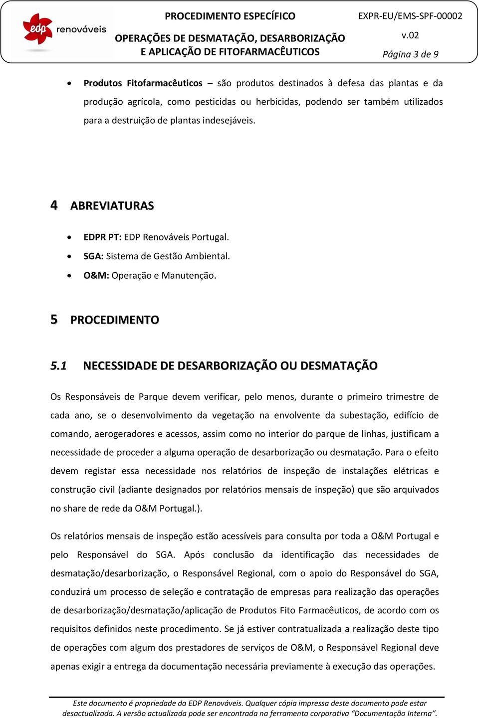 1 NECESSIDADE DE DESARBORIZAÇÃO OU DESMATAÇÃO Os Respnsáveis de Parque devem verificar, pel mens, durante primeir trimestre de cada an, se desenvlviment da vegetaçã na envlvente da subestaçã, edifíci