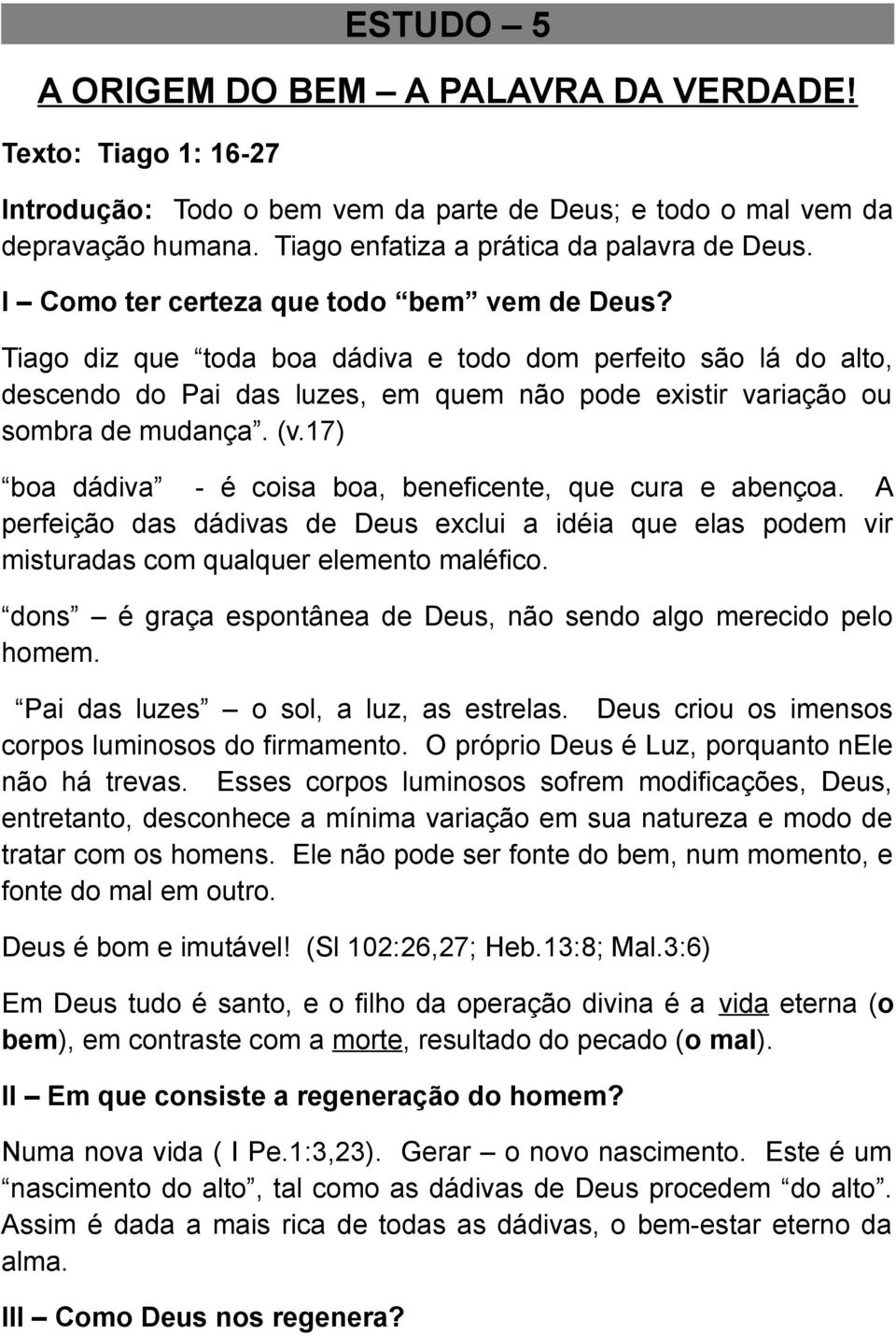 17) boa dádiva - é coisa boa, beneficente, que cura e abençoa. A perfeição das dádivas de Deus exclui a idéia que elas podem vir misturadas com qualquer elemento maléfico.