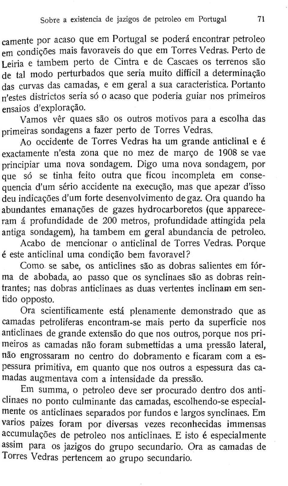 Portanto n'estes districtos seria só o acaso que poderia guiar nos primeiros ensaios d'exploração.