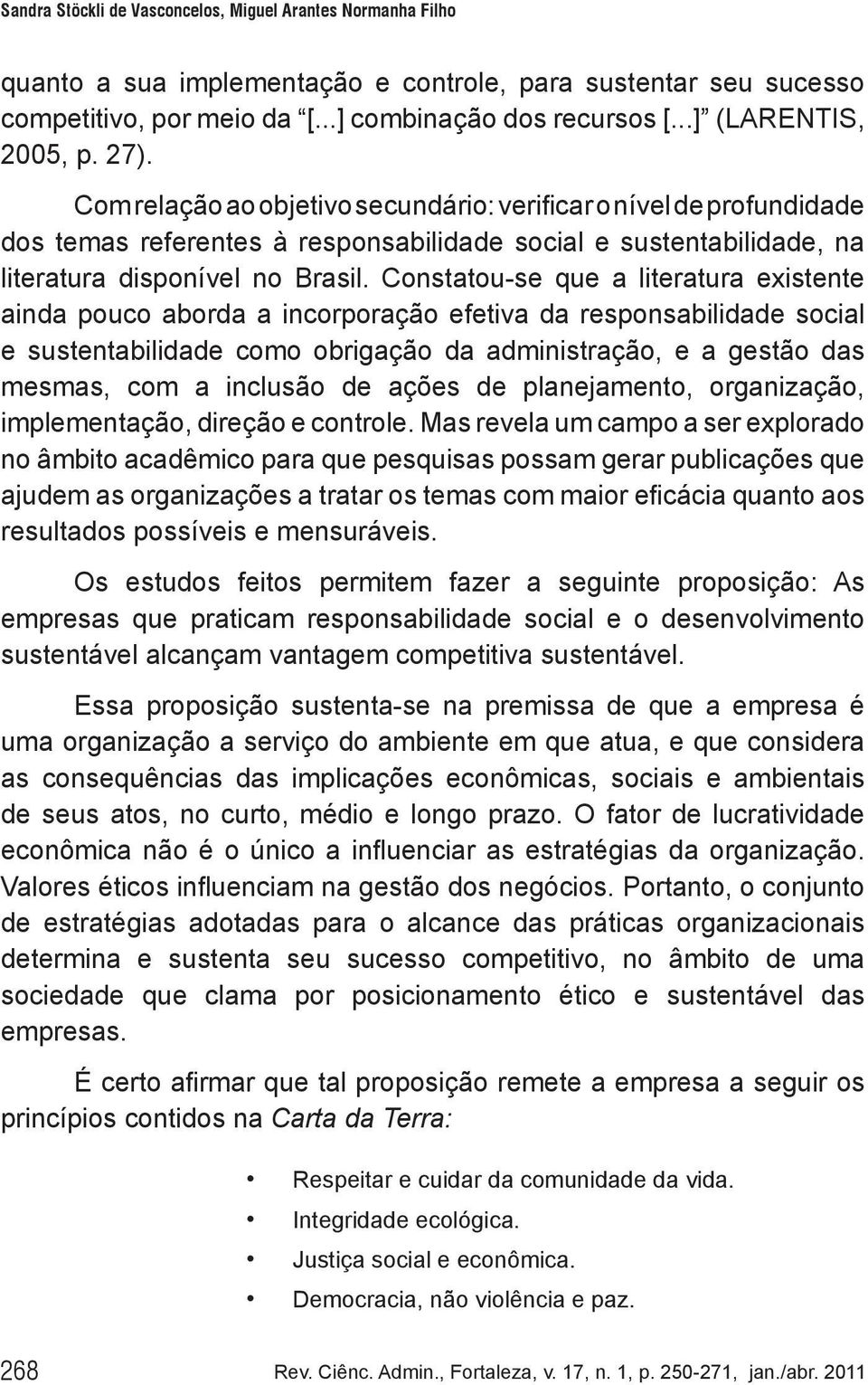 Com relação ao objetivo secundário: verificar o nível de profundidade dos temas referentes à responsabilidade social e sustentabilidade, na literatura disponível no Brasil.