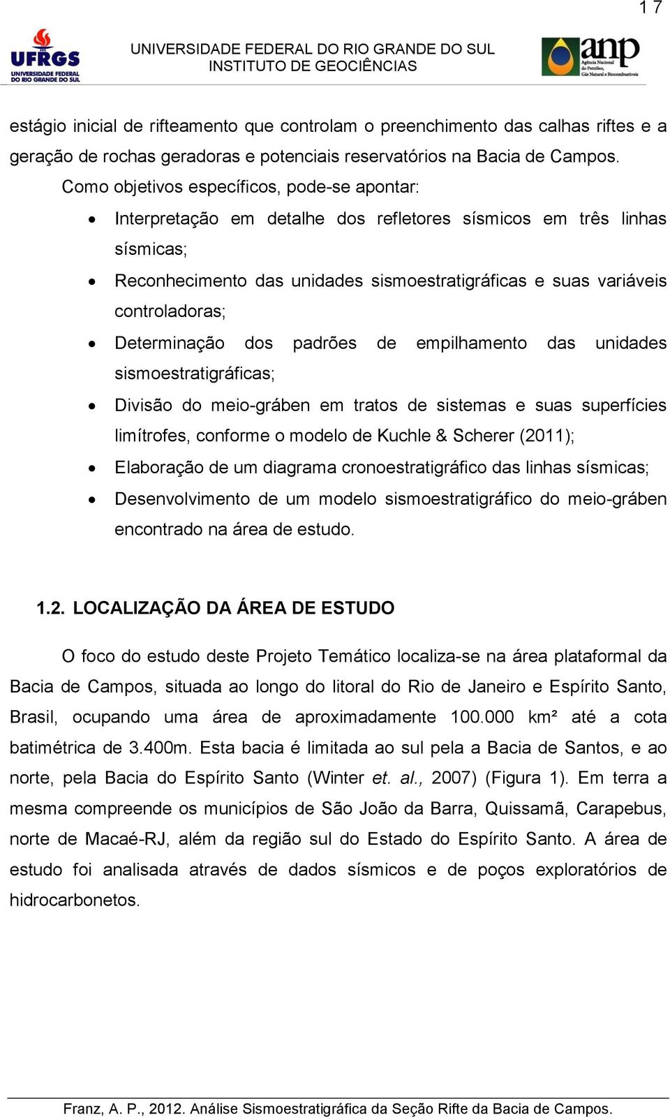 Determinação dos padrões de empilhamento das unidades sismoestratigráficas; Divisão do meio-gráben em tratos de sistemas e suas superfícies limítrofes, conforme o modelo de Kuchle & Scherer (2011);