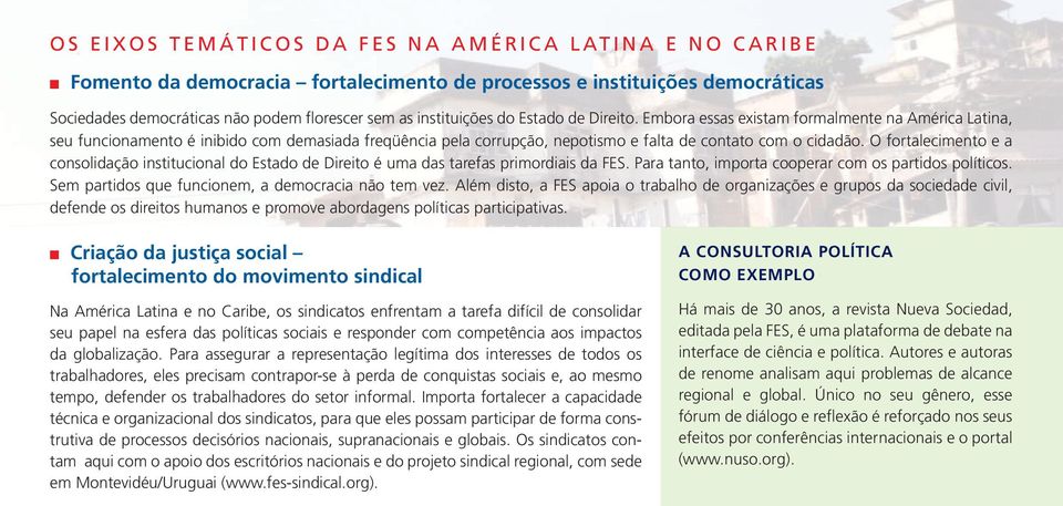 O fortalecimento e a consolidação institucional do Estado de Direito é uma das tarefas primordiais da FES. Para tanto, importa cooperar com os partidos políticos.