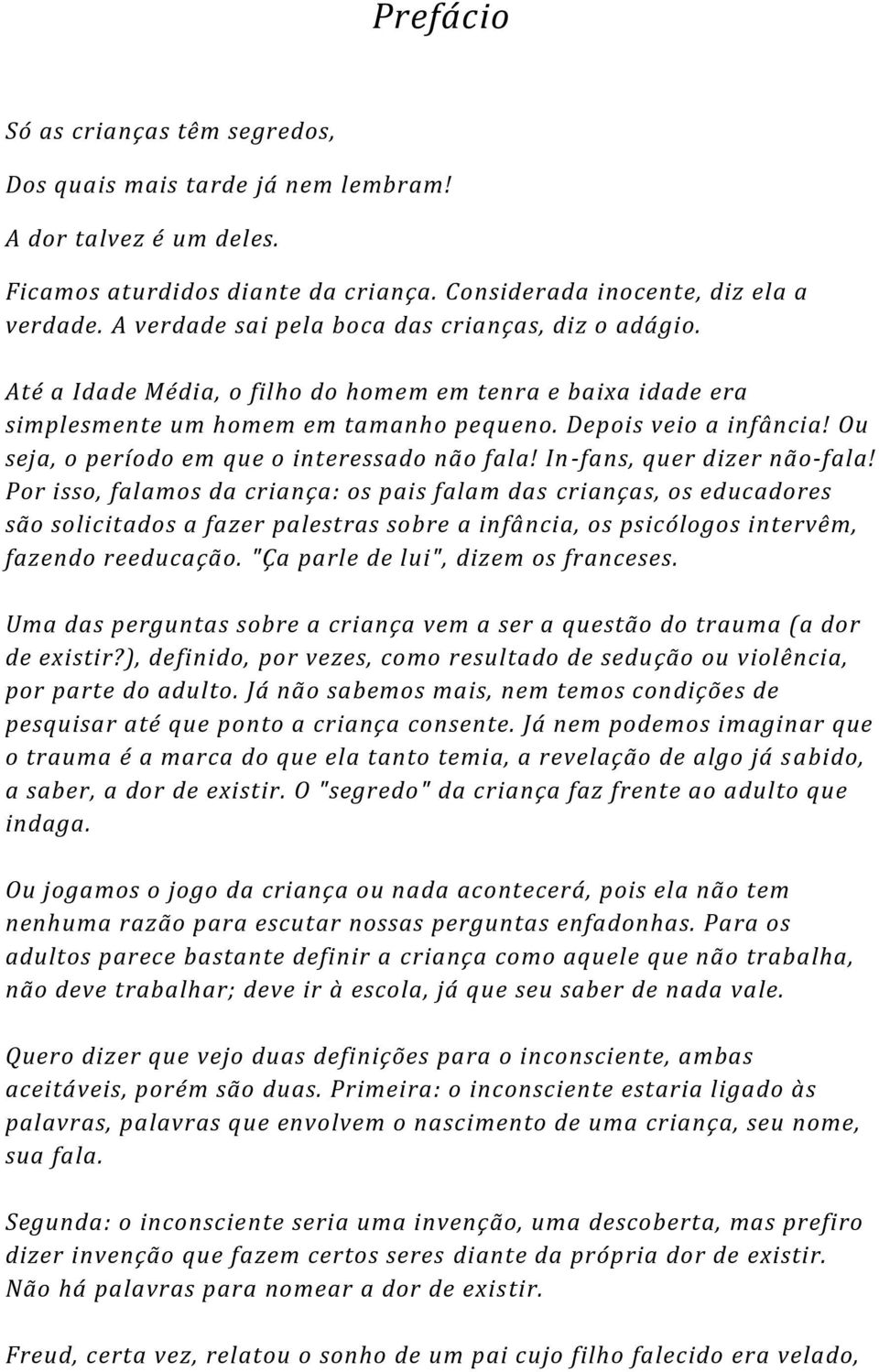 Ou seja, o período em que o interessado não fala! In -fans, quer dizer não-fala!