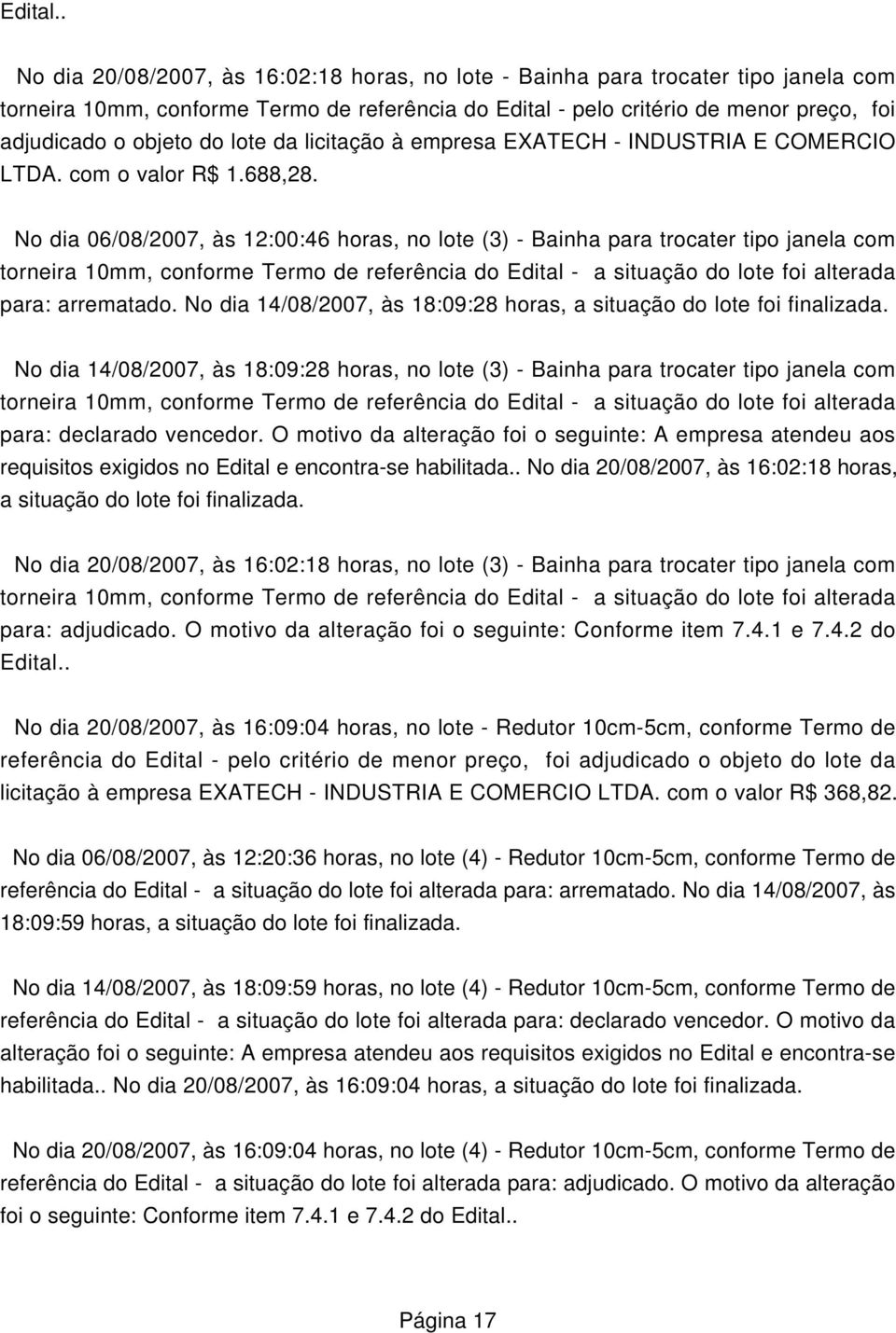 lote da licitação à empresa EXATECH - INDUSTRIA E COMERCIO LTDA. com o valor R$ 1.688,28.