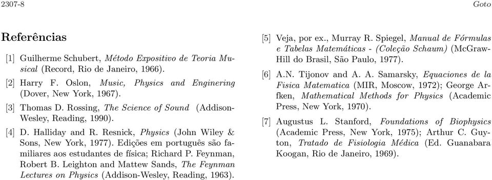 Edições em português são familiares aos estudantes de física; Richard P. Feynman, Robert B. Leighton and Mattew Sands, The Feynman Lectures on Physics (Addison-Wesley, Reading, 1963).