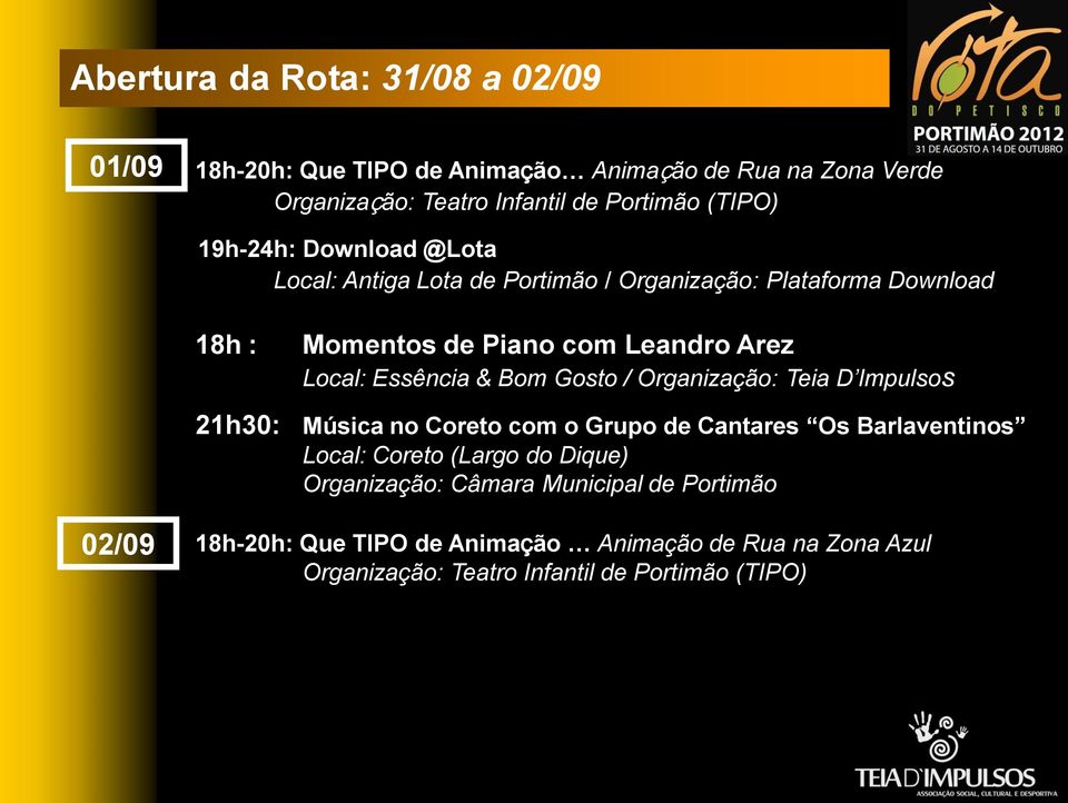 Local: Essência & Bom Gosto / 21h30: Música no Coreto com o Grupo de Cantares Os Barlaventinos Local: Coreto