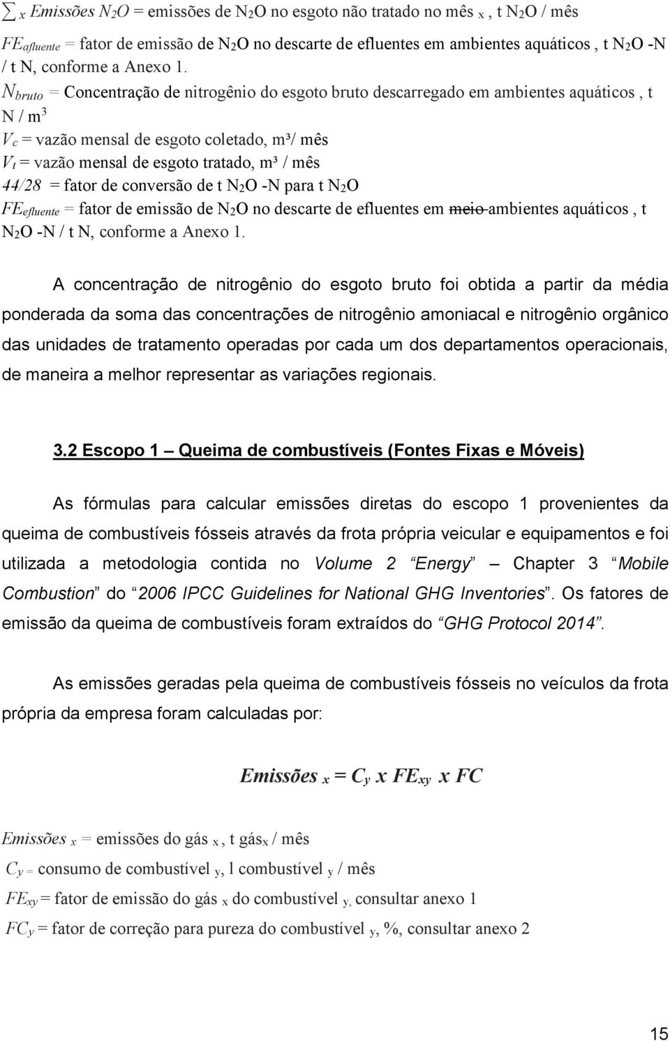 fator de conversão de t N2O -N para t N2O FEefluente = fator de emissão de N2O no descarte de efluentes em meio ambientes aquáticos, t N2O -N / t N, conforme a Anexo 1.