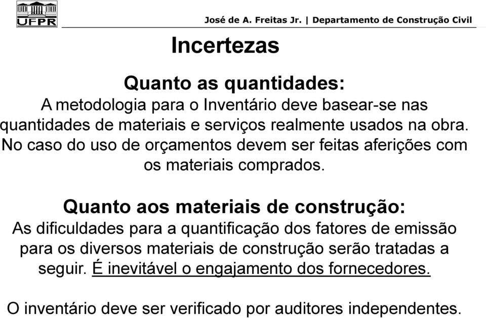 Quanto aos materiais de construção: As dificuldades para a quantificação dos fatores de emissão para os diversos materiais