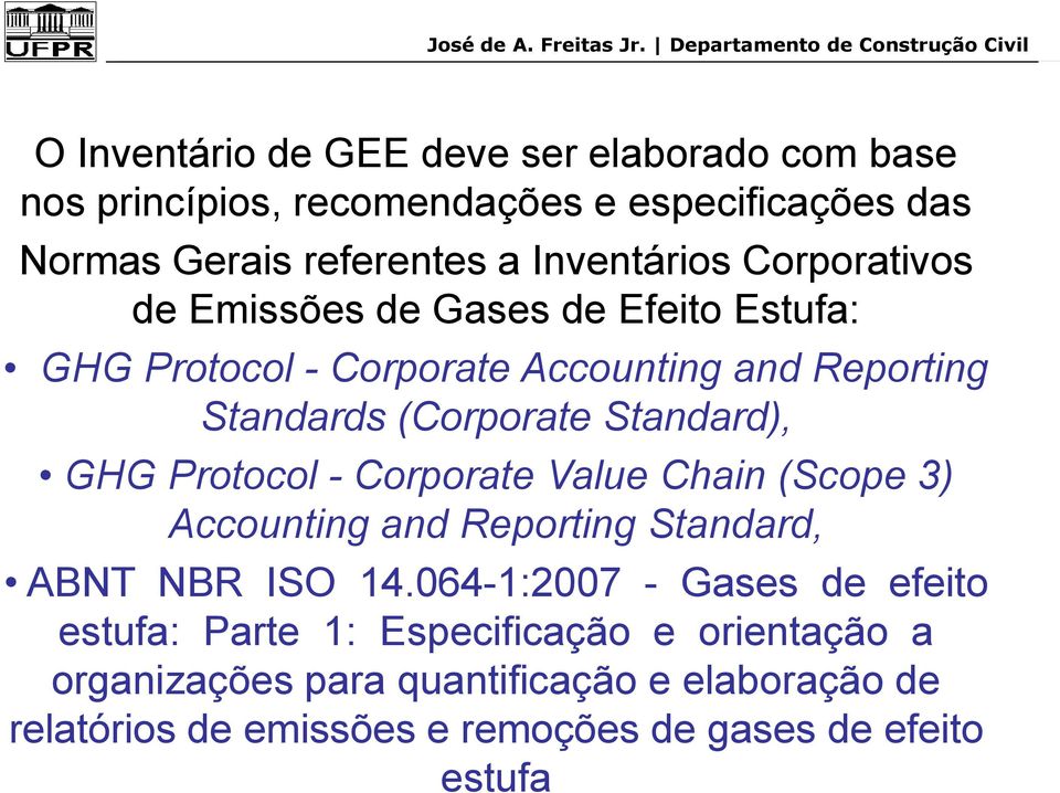 Protocol - Corporate Value Chain (Scope 3) Accounting and Reporting Standard, ABNT NBR ISO 14.