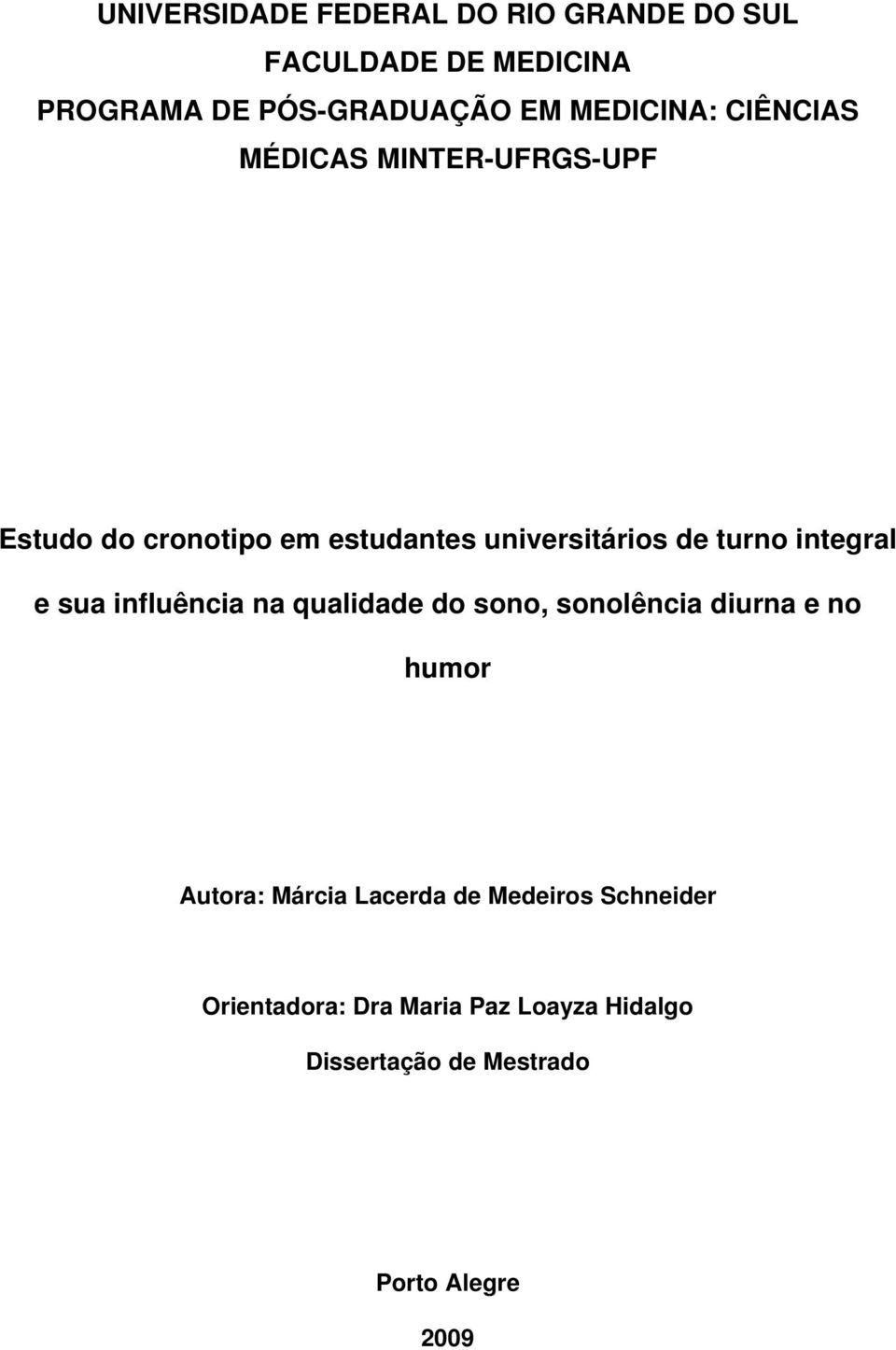 turno integral e sua influência na qualidade do sono, sonolência diurna e no humor Autora: Márcia