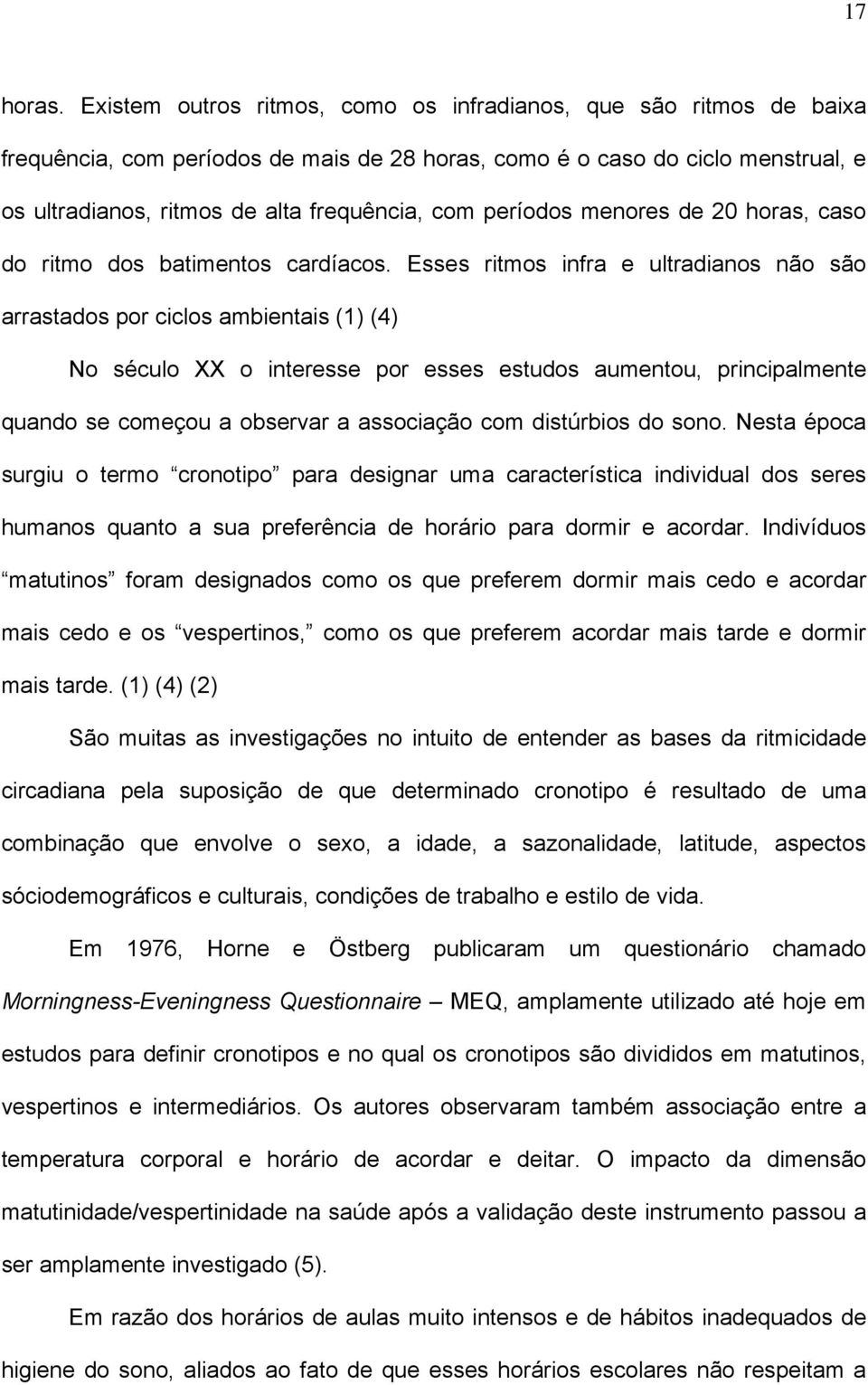 períodos menores de 20 horas, caso do ritmo dos batimentos cardíacos.