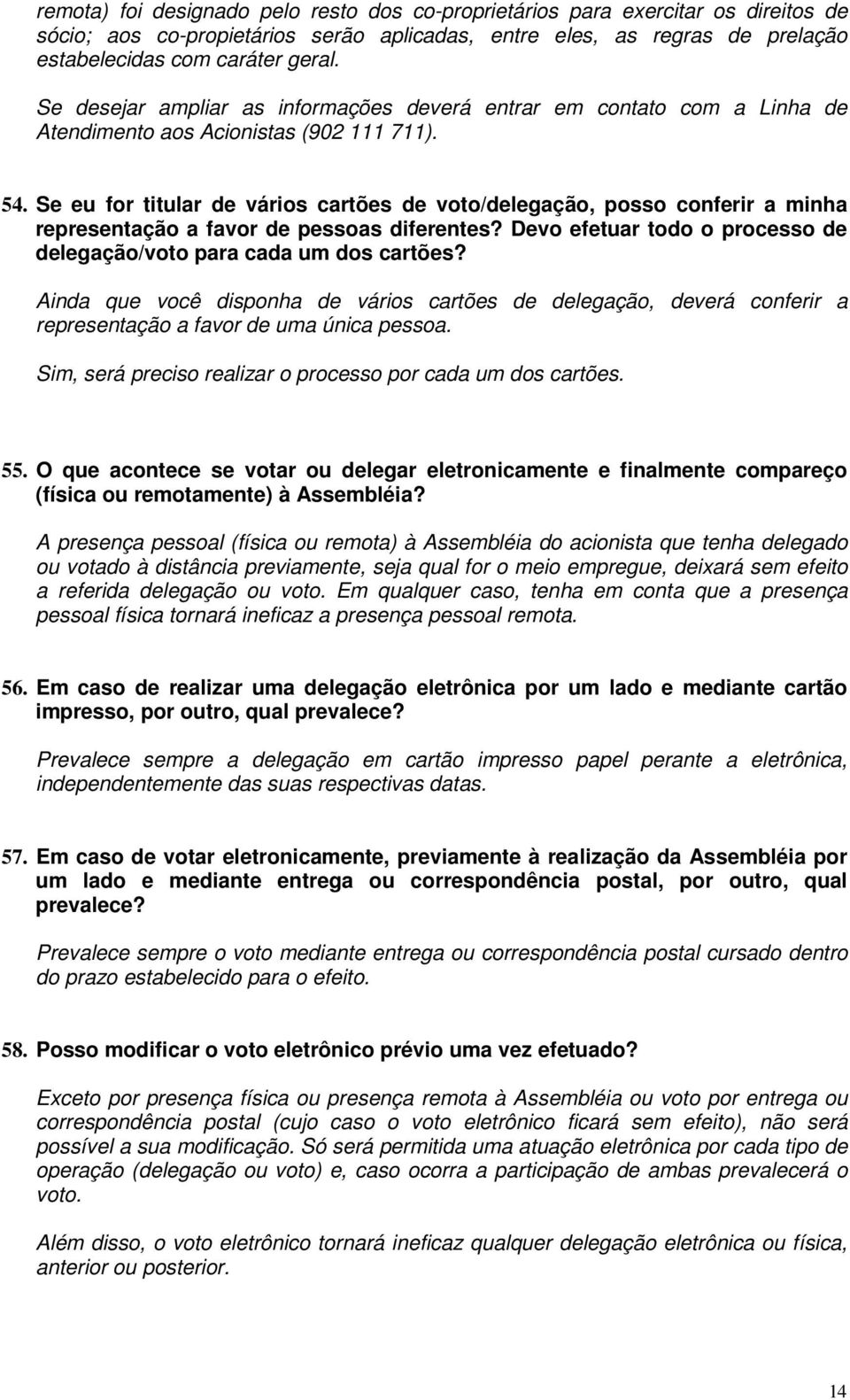 Se eu for titular de vários cartões de voto/delegação, posso conferir a minha representação a favor de pessoas diferentes? Devo efetuar todo o processo de delegação/voto para cada um dos cartões?