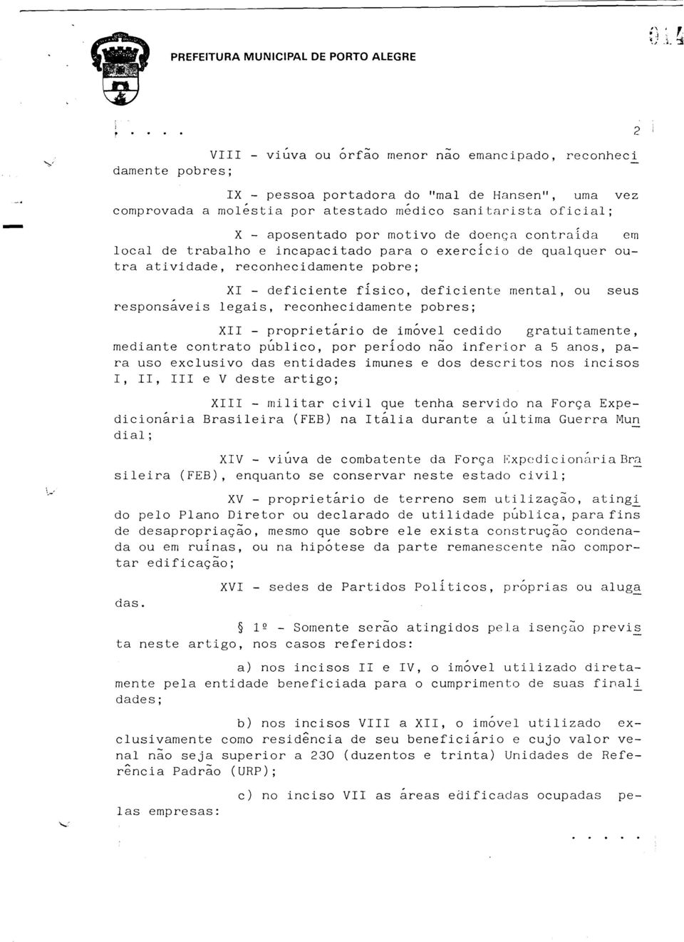 responsaveis legais, reconhecidamente pobres; XII - proprietário de imóvel cedido gratuitamente, mediante contrato público, por periodo não inferior a 5 anos, para uso exclusivo das entidades imunes