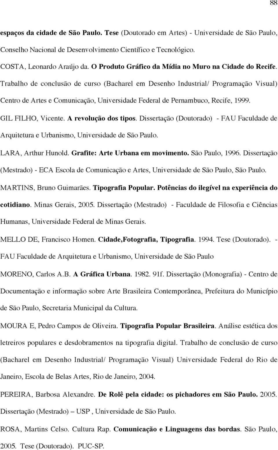 Trabalho de conclusão de curso (Bacharel em Desenho Industrial/ Programação Visual) Centro de Artes e Comunicação, Universidade Federal de Pernambuco, Recife, 1999. GIL FILHO, Vicente.