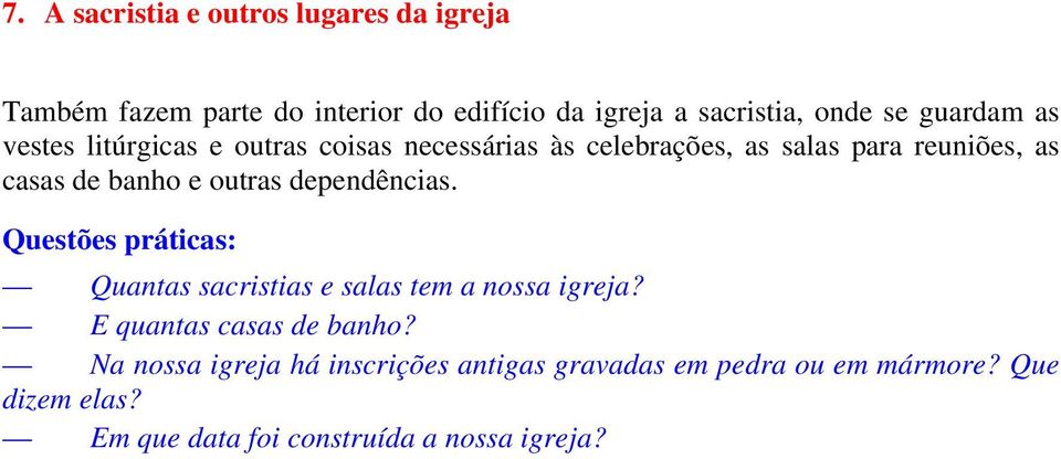 banho e outras dependências. Quantas sacristias e salas tem a nossa igreja? E quantas casas de banho?