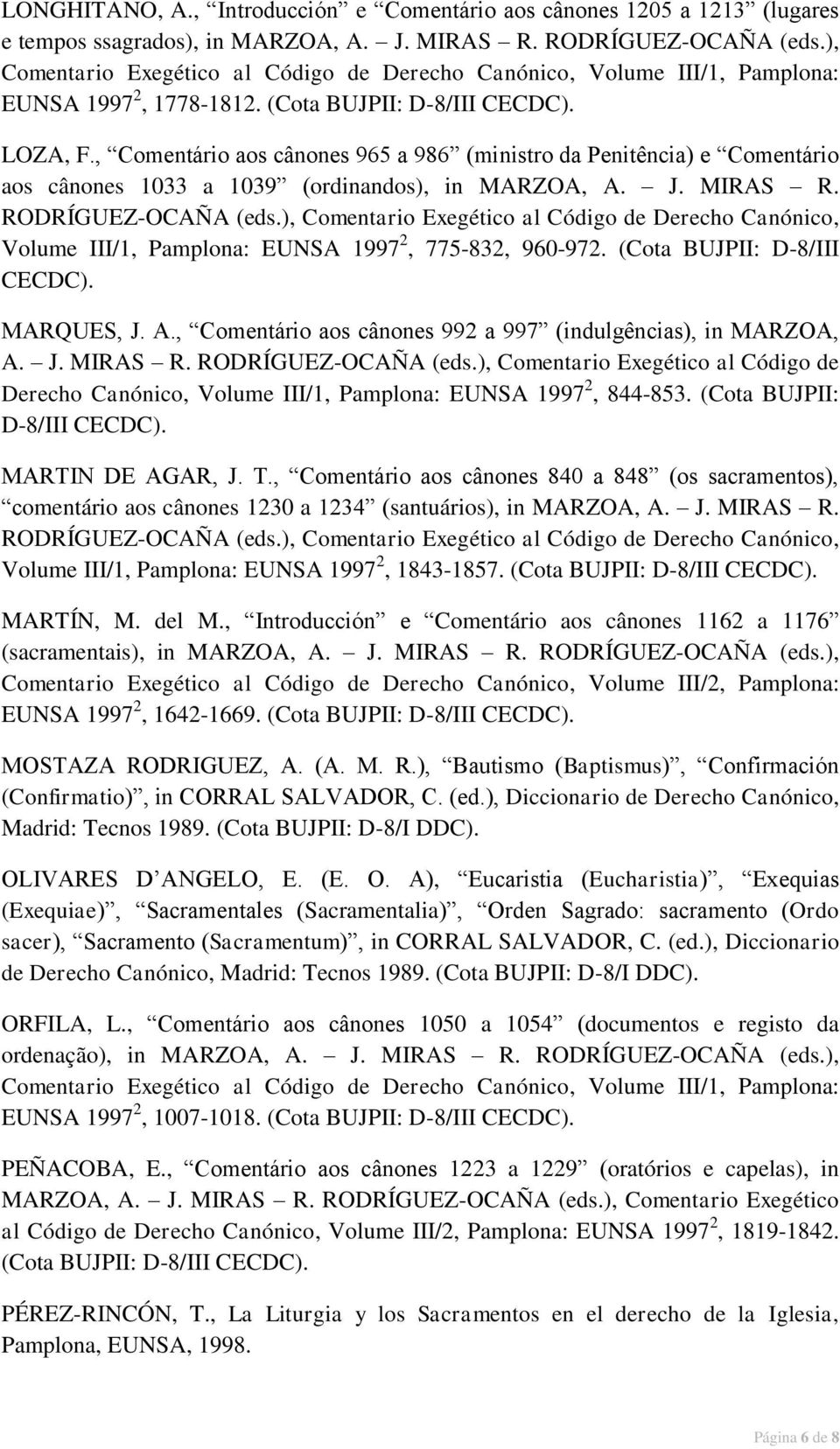 ), Comentario Exegético al Código de Derecho Canónico, Volume III/1, Pamplona: EUNSA 1997 2, 775-832, 960-972. (Cota BUJPII: D-8/III CECDC). MARQUES, J. A.