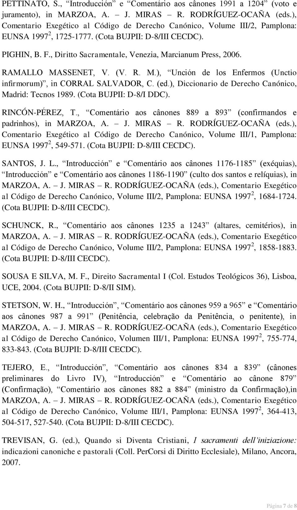 rcianum Press, 2006. RAMALLO MASSENET, V. (V. R. M.), Unción de los Enfermos (Unctio infirmorum), in CORRAL SALVADOR, C. (ed.), Diccionario de Derecho Canónico, Madrid: Tecnos 1989.