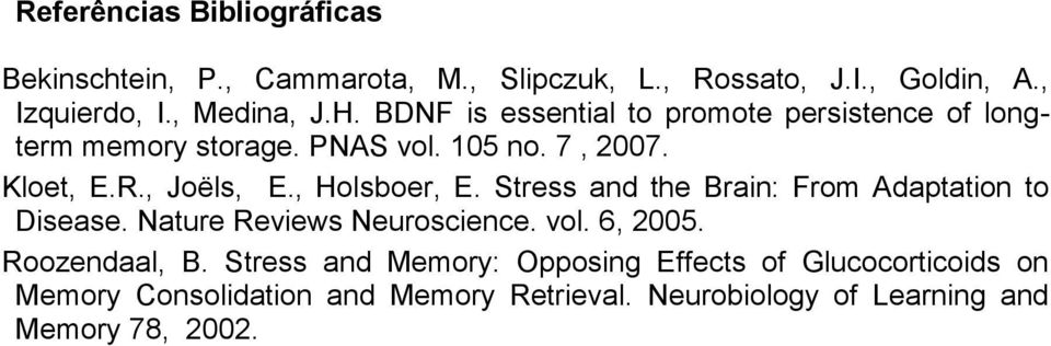 , Holsboer, E. Stress and the Brain: From Adaptation to Disease. Nature Reviews Neuroscience. vol. 6, 2005. Roozendaal, B.