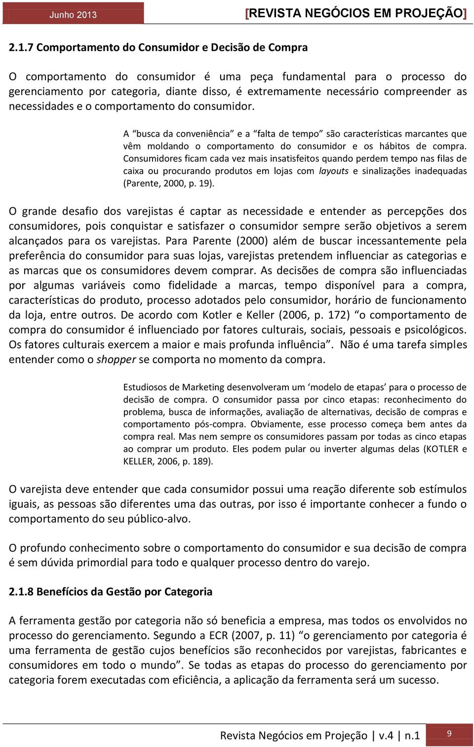 A busca da conveniência e a falta de tempo são características marcantes que vêm moldando o comportamento do consumidor e os hábitos de compra.