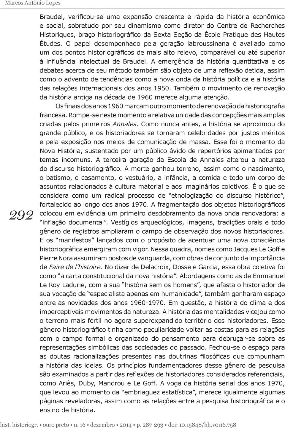 O papel desempenhado pela geração labroussinana é avaliado como um dos pontos historiográficos de mais alto relevo, comparável ou até superior à influência intelectual de Braudel.