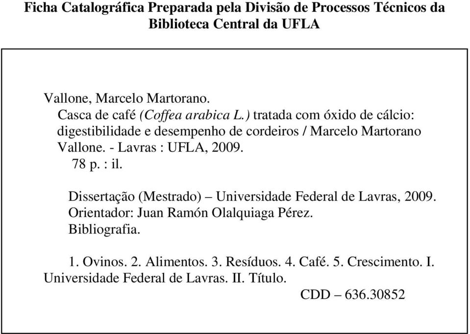 - Lavras : UFLA, 2009. 78 p. : il. Dissertação (Mestrado) Universidade Federal de Lavras, 2009.