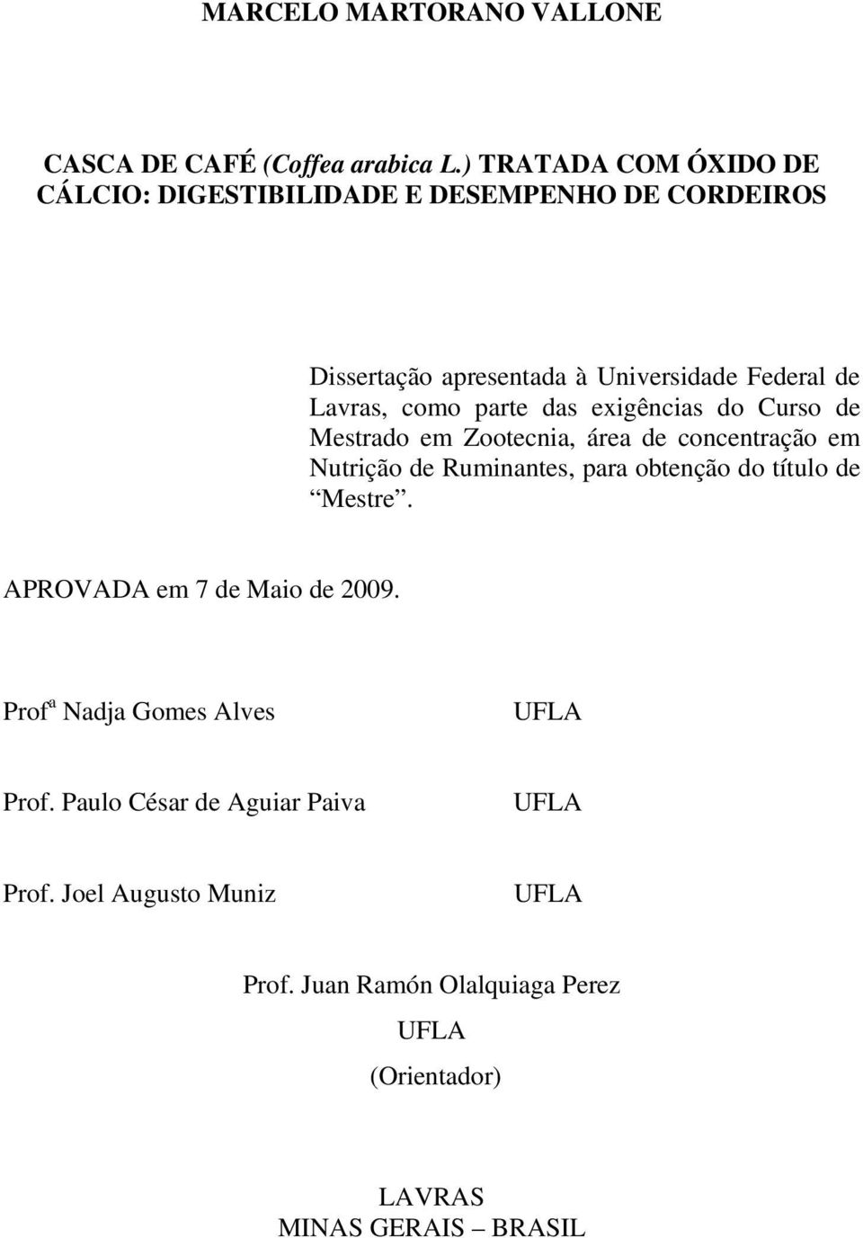 parte das exigências do Curso de Mestrado em Zootecnia, área de concentração em Nutrição de Ruminantes, para obtenção do título de