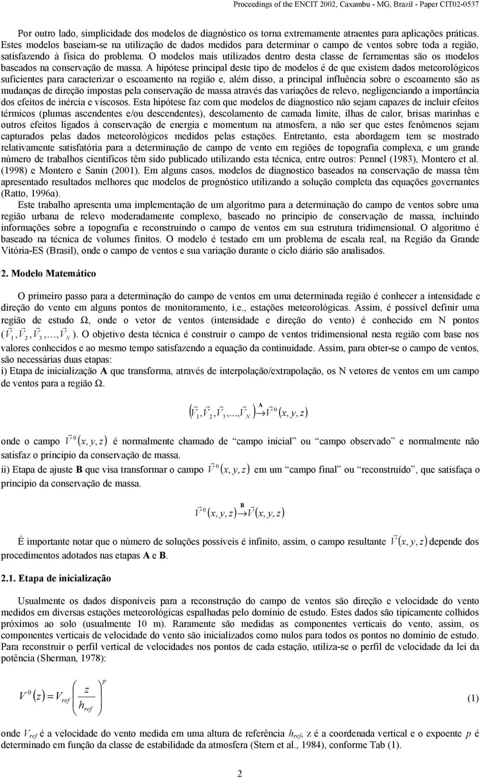 O modelos mis utilidos dento dest clsse de fements são os modelos bsedos n consevção de mss.