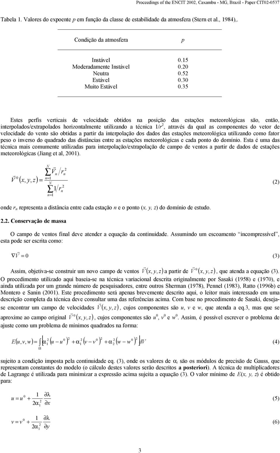 35 Estes pefis veticis de velocidde obtidos n posição ds estções meteoológics são então intepoldos/etpoldos hoiontlmente utilindo técnic / tvés d qul s componentes do veto de velocidde do vento são