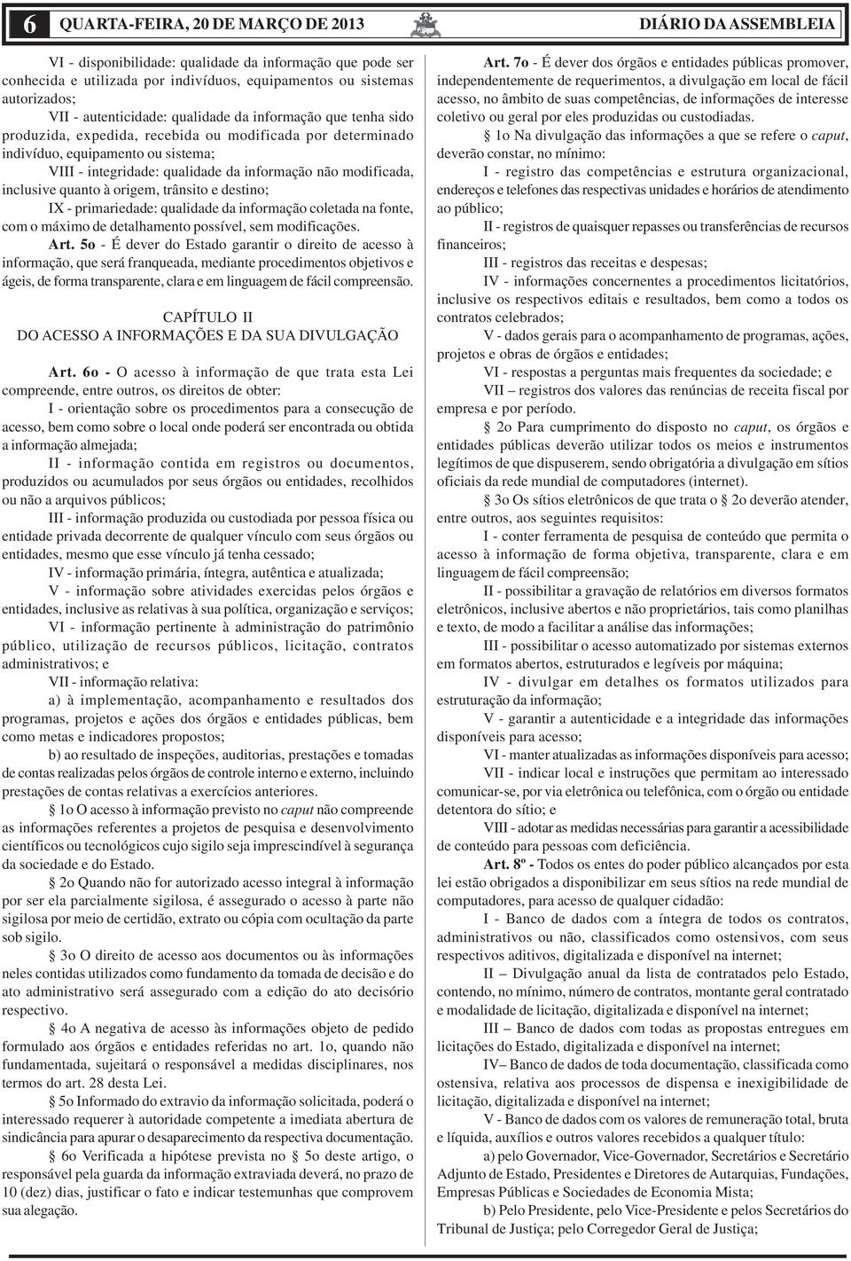 inclusive quanto à origem, trânsito e destino; IX - primariedade: qualidade da informação coletada na fonte, com o máximo de detalhamento possível, sem modificações. Art.