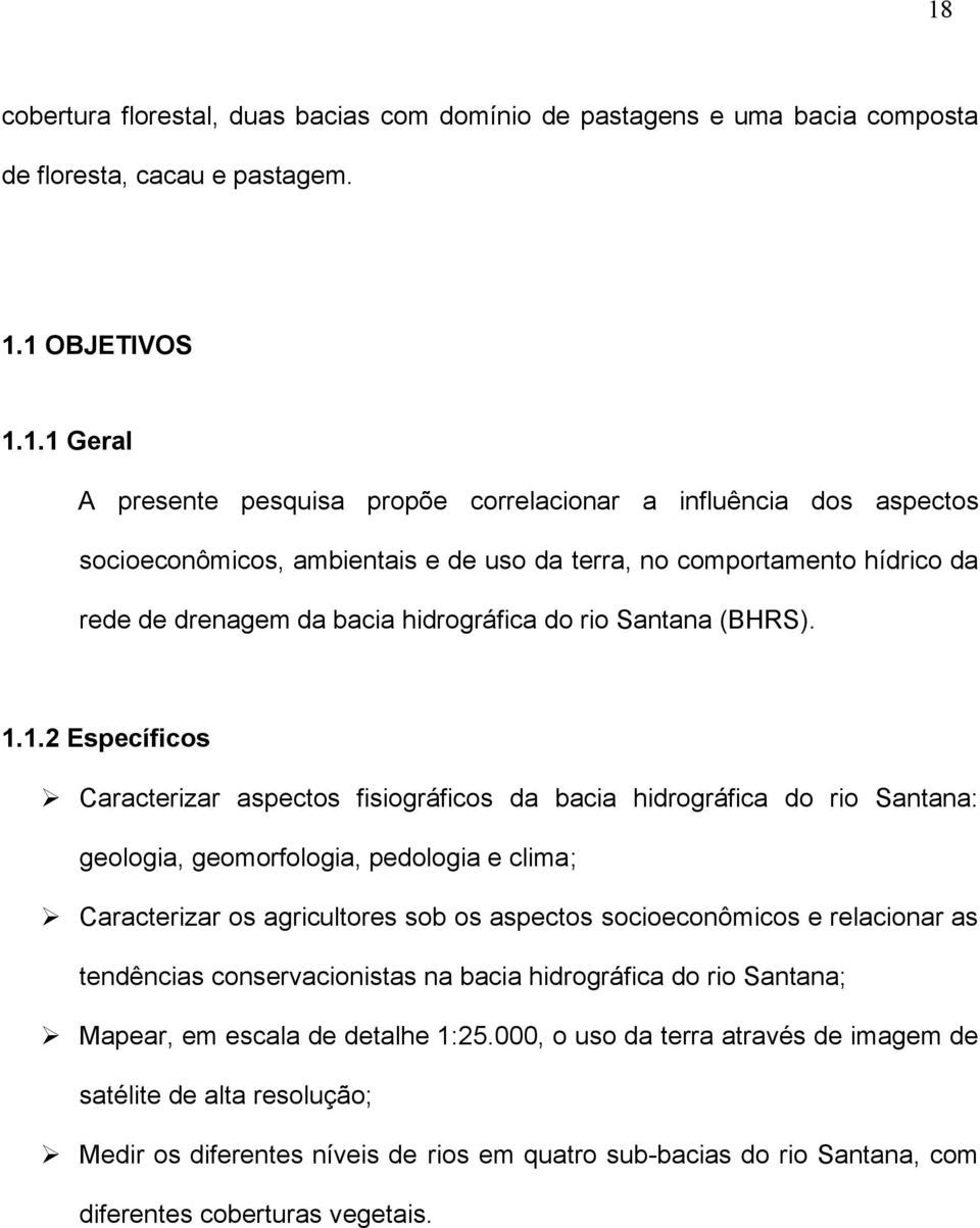 1.2 Específicos Caracterizar aspectos fisiográficos da bacia hidrográfica do rio Santana: geologia, geomorfologia, pedologia e clima; Caracterizar os agricultores sob os aspectos socioeconômicos e