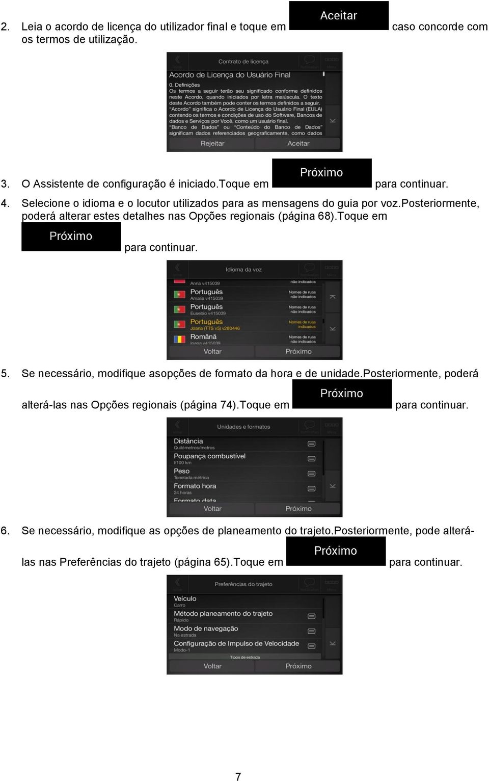 Toque em para continuar. 5. Se necessário, modifique asopções de formato da hora e de unidade.posteriormente, poderá alterá-las nas Opções regionais (página 74).