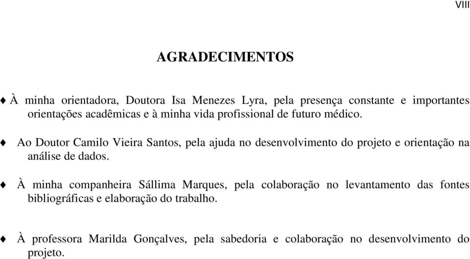 Ao Doutor Camilo Vieira Santos, pela ajuda no desenvolvimento do projeto e orientação na análise de dados.