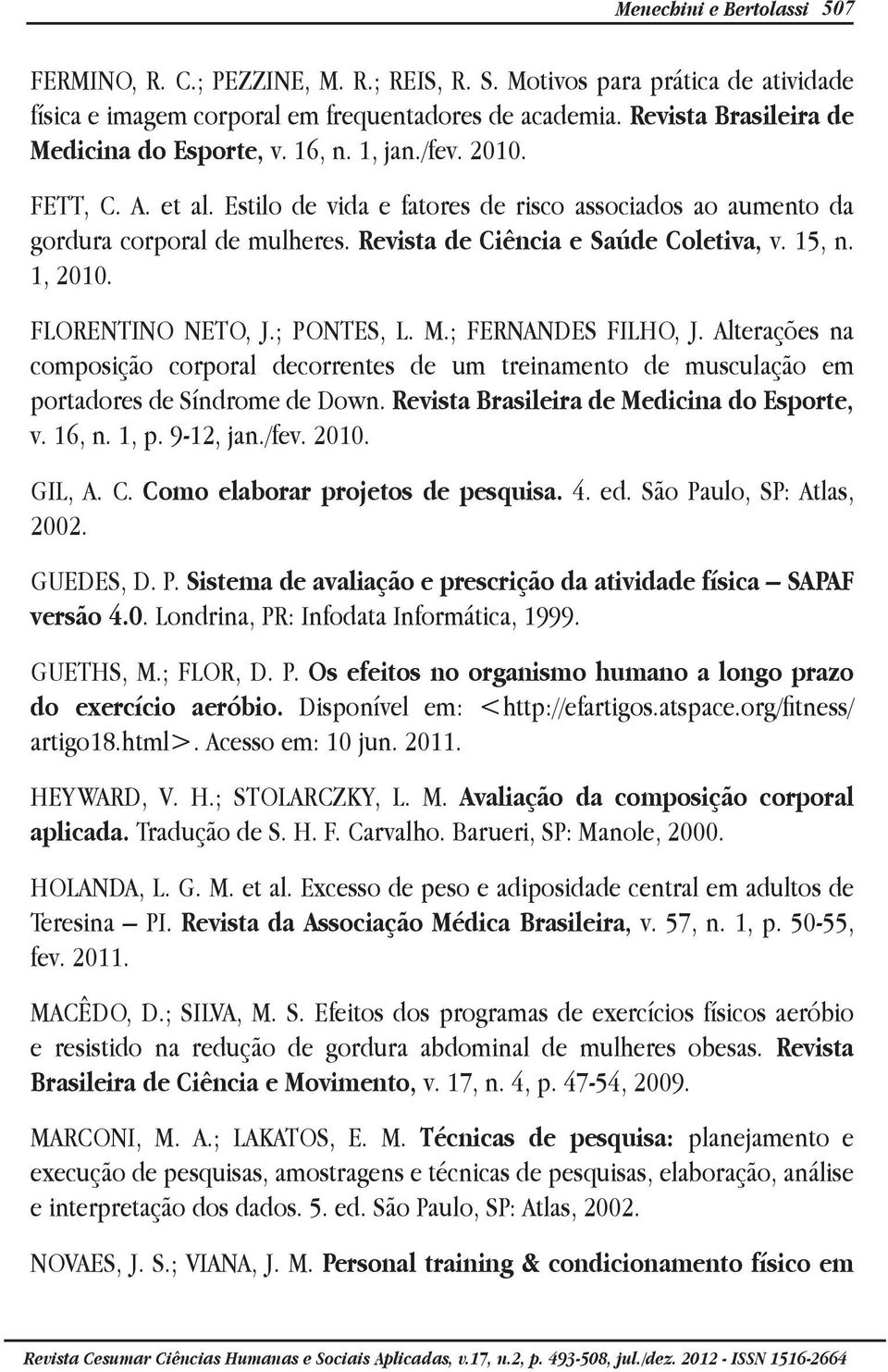 Revista de Ciência e Saúde Coletiva, v. 15, n. 1, 2010. FLORENTINO NETO, J.; PONTES, L. M.; FERNANDES FILHO, J.