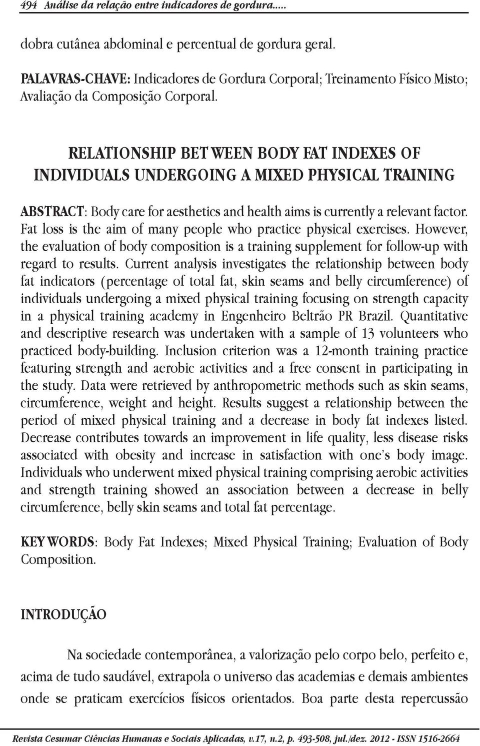 RELATIONSHIP BET WEEN BODY FAT INDEXES OF INDIVIDUALS UNDERGOING A MIXED PHYSICAL TRAINING ABSTRACT: Body care for aesthetics and health aims is currently a relevant factor.