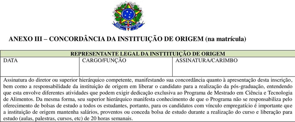 entendendo que esta envolve diferentes atividades que podem exigir dedicação exclusiva ao Programa de Mestrado em Ciência e Tecnologia de Alimentos.