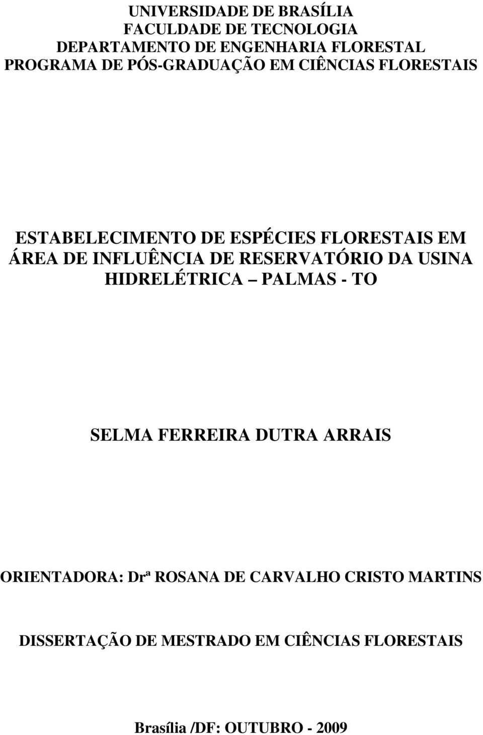DE RESERVATÓRIO DA USINA HIDRELÉTRICA PALMAS - TO SELMA FERREIRA DUTRA ARRAIS ORIENTADORA: Drª
