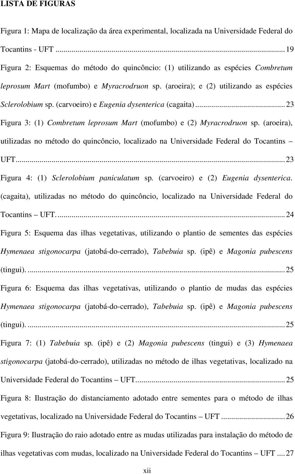 (carvoeiro) e Eugenia dysenterica (cagaita)...23 Figura 3: (1) Combretum leprosum Mart (mofumbo) e (2) Myracrodruon sp.