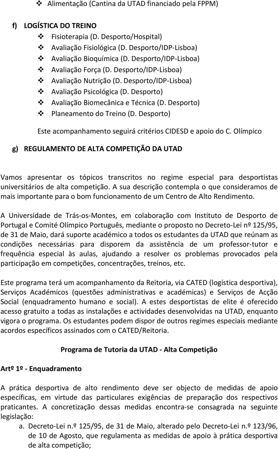 Desporto) Planeamento do Treino (D. Desporto) Este acompanhamento seguirá critérios CIDESD e apoio do C.