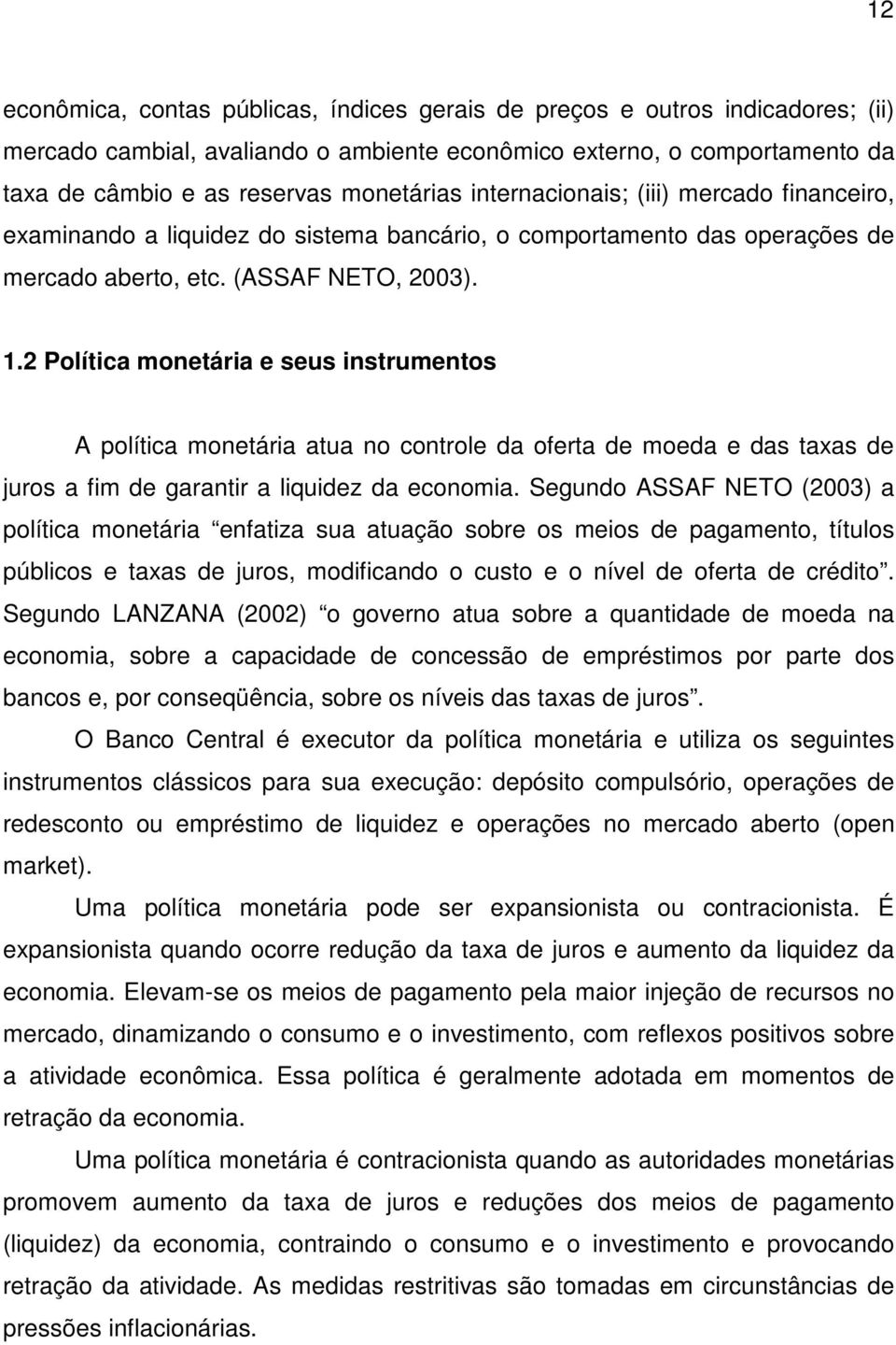 2 Política monetária e seus instrumentos A política monetária atua no controle da oferta de moeda e das taxas de juros a fim de garantir a liquidez da economia.