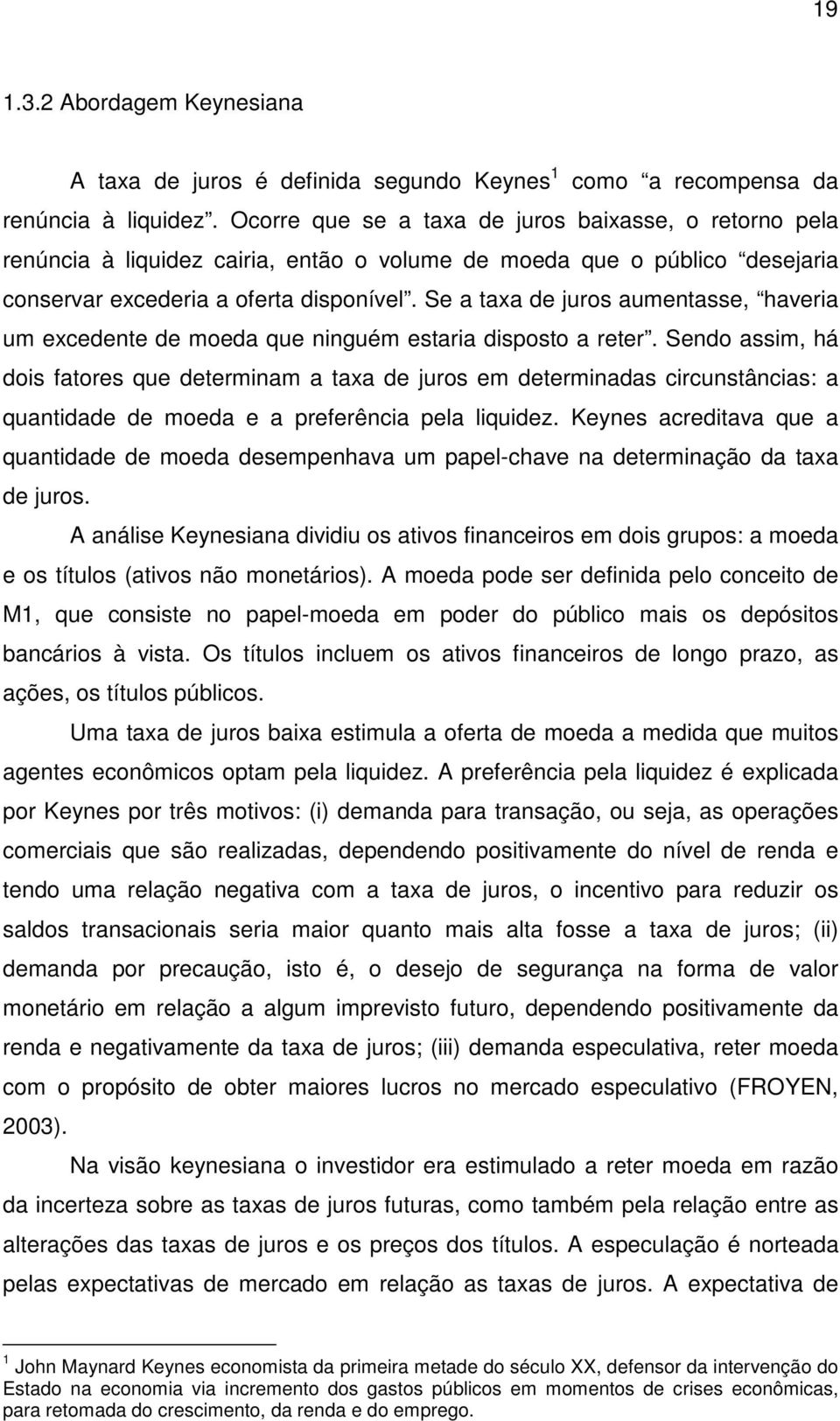 Se a taxa de juros aumentasse, haveria um excedente de moeda que ninguém estaria disposto a reter.